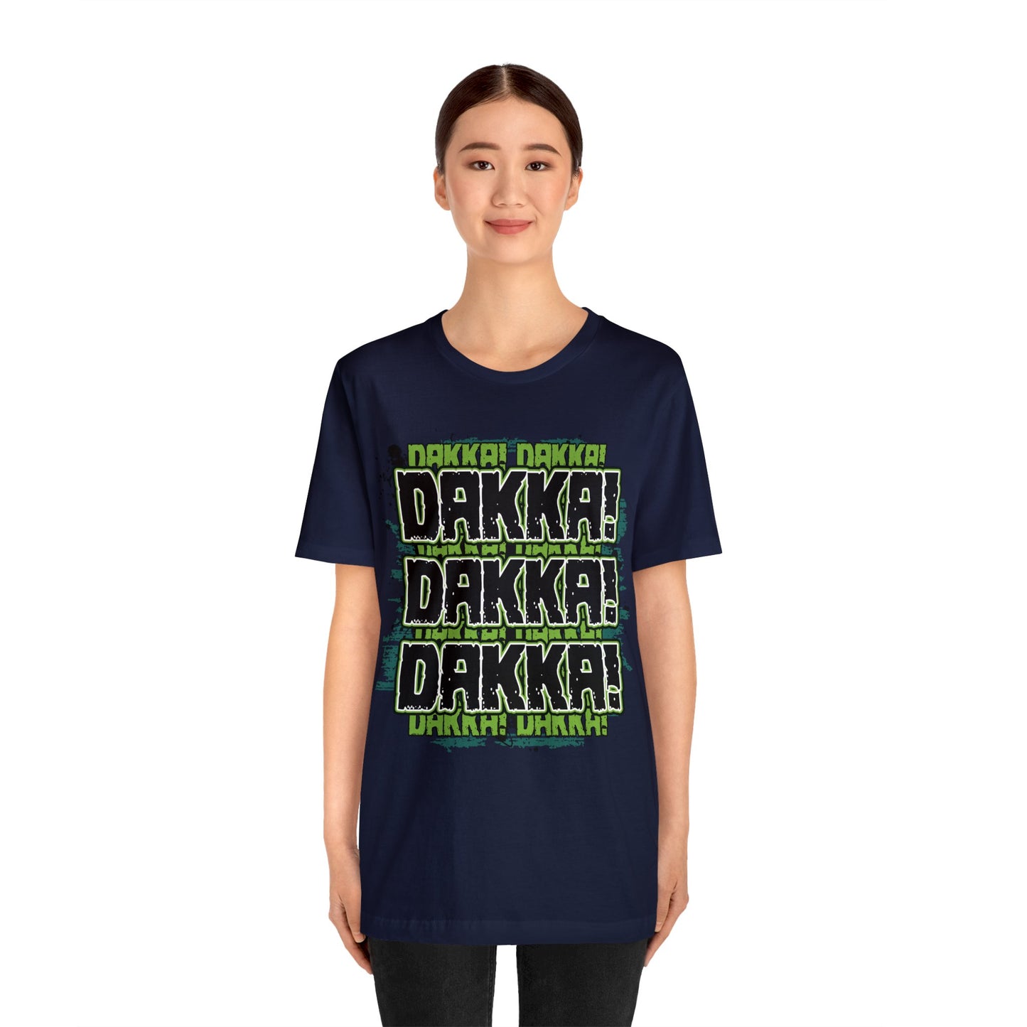 Dakka Dakka Dakka! - Unisex Jersey Short Sleeve Tee