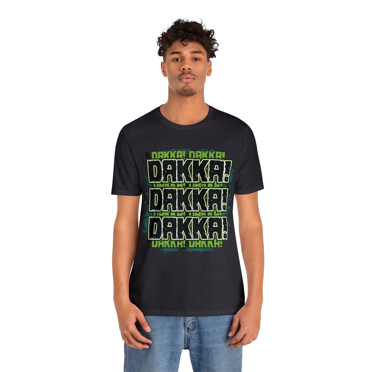 Dakka Dakka Dakka! - Unisex Jersey Short Sleeve Tee