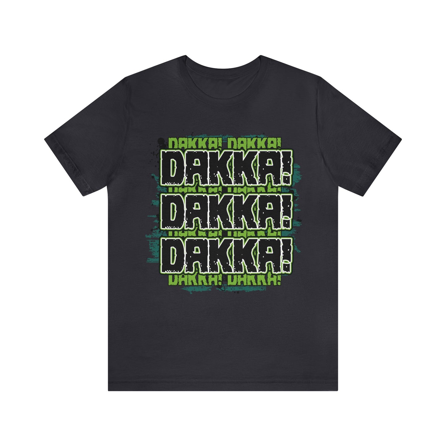 Dakka Dakka Dakka! - Unisex Jersey Short Sleeve Tee