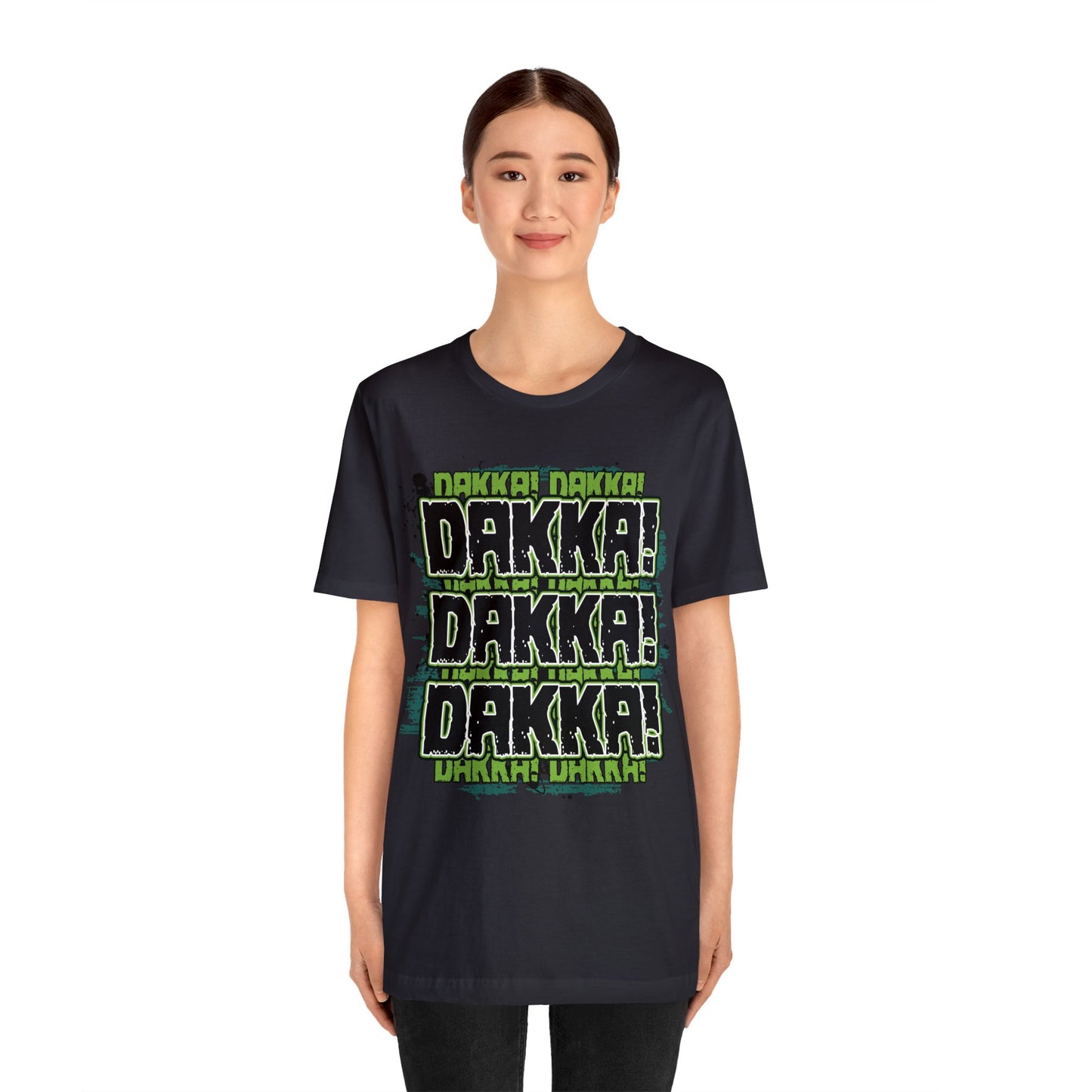 Dakka Dakka Dakka! - Unisex Jersey Short Sleeve Tee