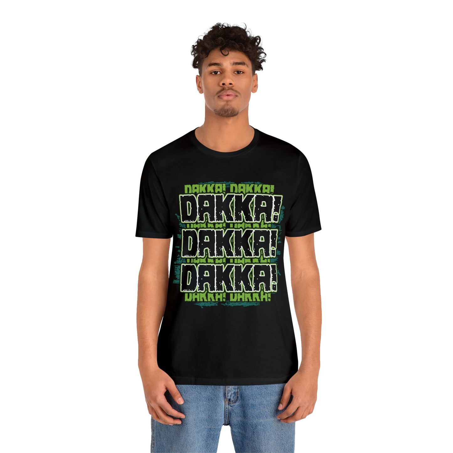 Dakka Dakka Dakka! - Unisex Jersey Short Sleeve Tee