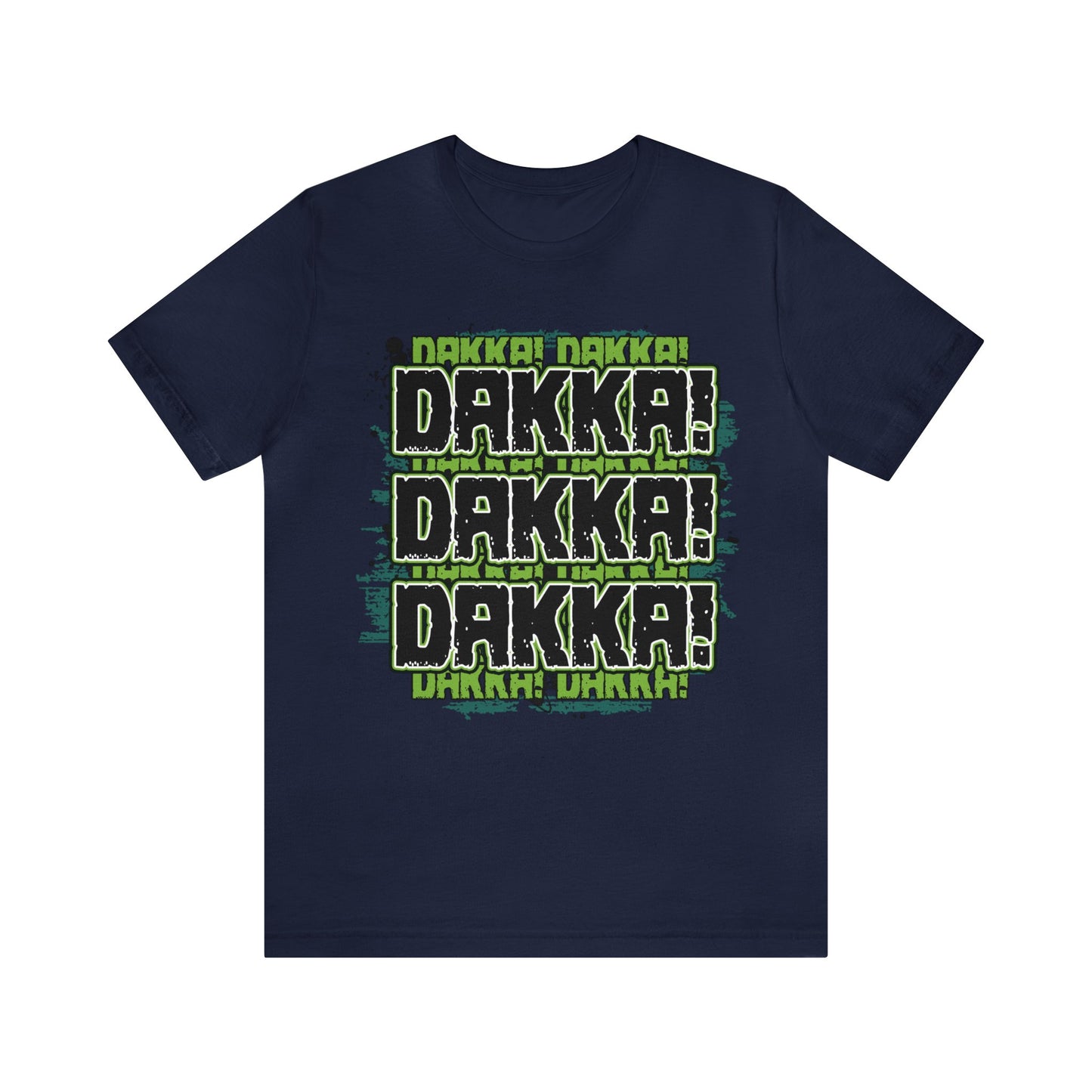 Dakka Dakka Dakka! - Unisex Jersey Short Sleeve Tee