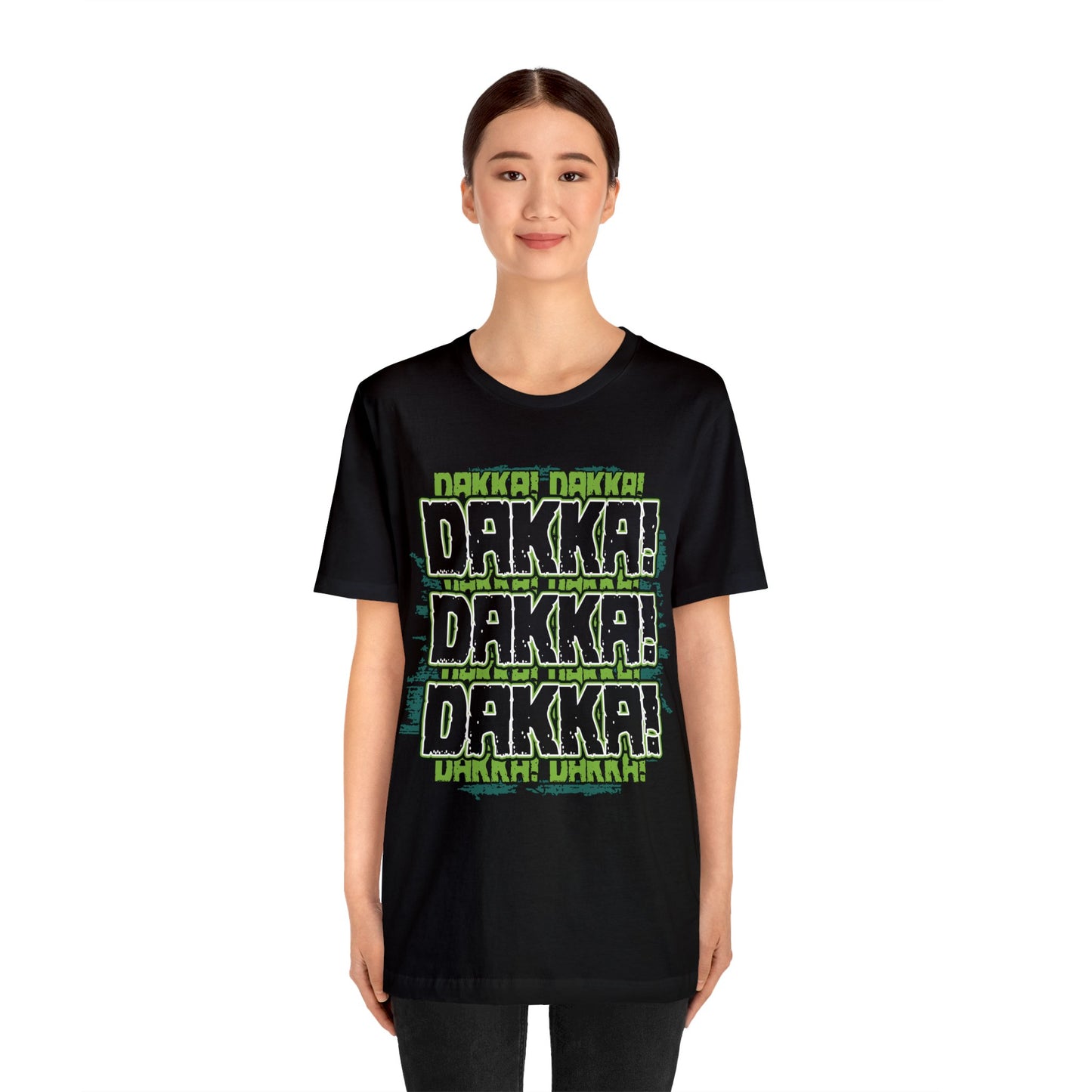 Dakka Dakka Dakka! - Unisex Jersey Short Sleeve Tee