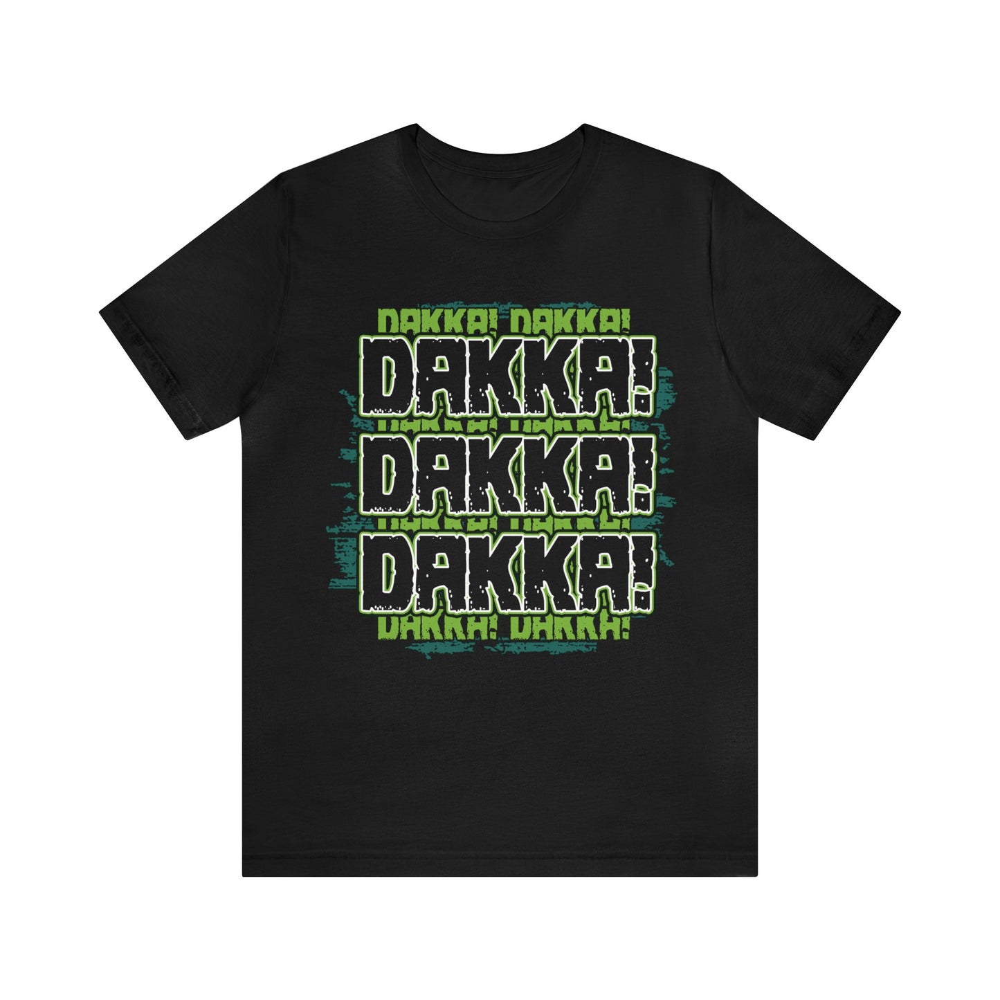 Dakka Dakka Dakka! - Unisex Jersey Short Sleeve Tee