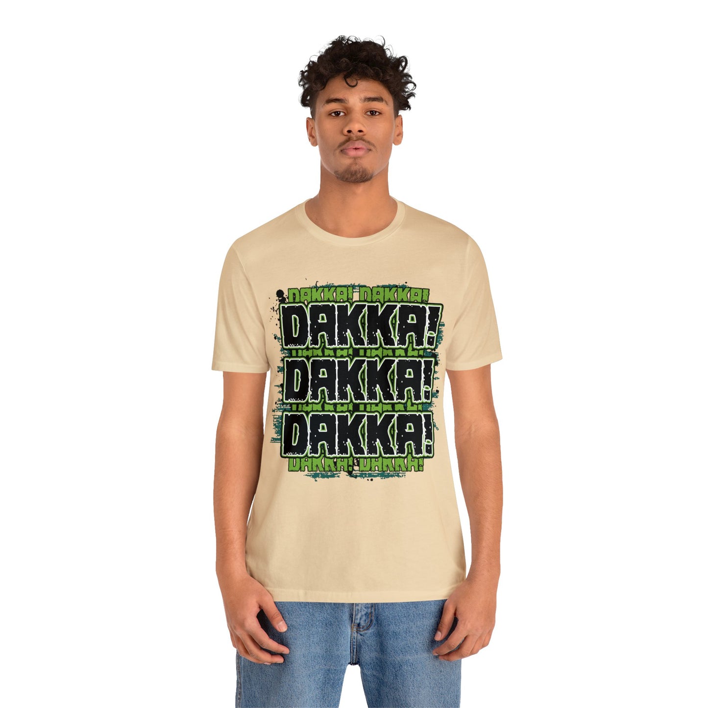 Dakka Dakka Dakka! - Unisex Jersey Short Sleeve Tee