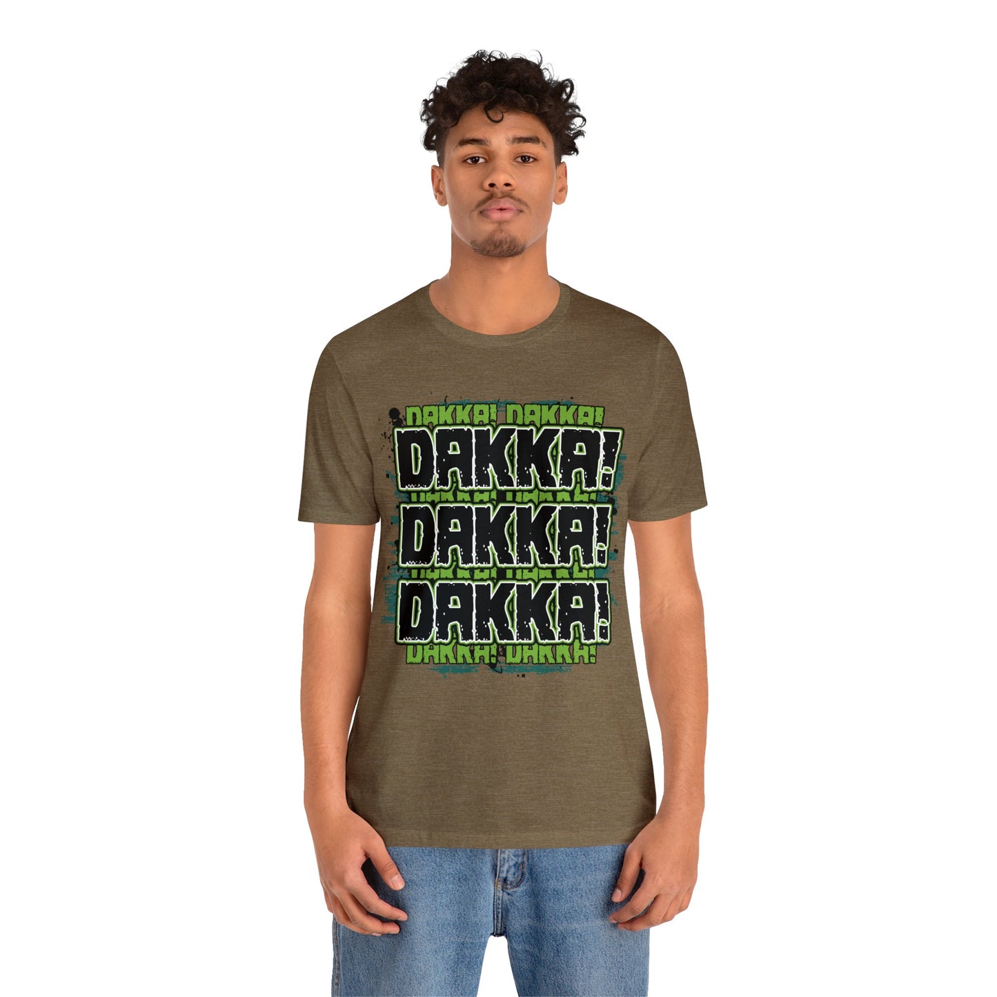 Dakka Dakka Dakka! - Unisex Jersey Short Sleeve Tee